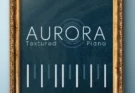 UVI – AURORA Textured Piano 1.0.2